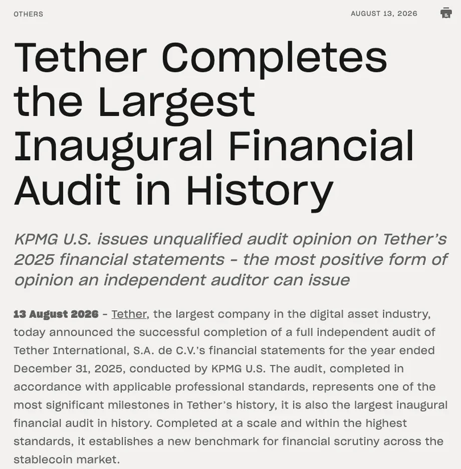Tether 官网新闻页英文原文，日期 AUGUST 13, 2026，标题 Tether Completes the Largest Inaugural Financial Audit in History，副题写 KPMG U.S. 对 Tether 2025 年财务报表出具无保留审计意见，下面是公告第一段全文